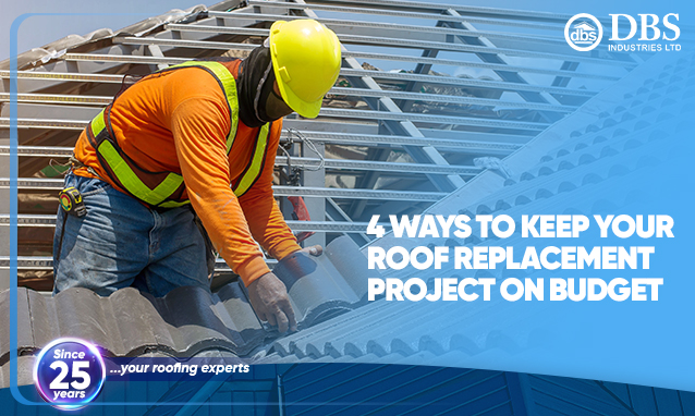 4 Ways To Keep Your Roof Replacement Project On Budget